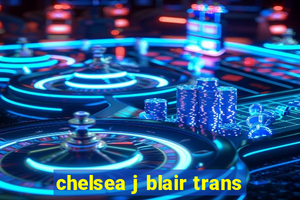 chelsea j blair trans